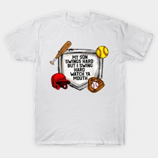 My Son Swings Hard But I Swing Hard Watch Ya Mouth Baseball T-Shirt